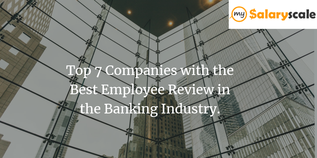 Top 7 Companies with the Best Employee Review in the Banking Industry